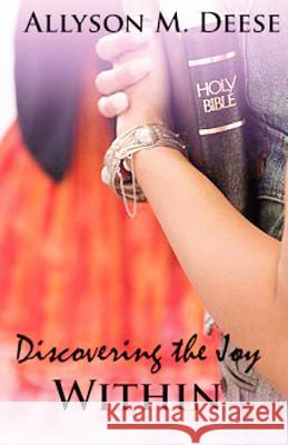Discovering The Joy Within Deese, Allyson M. 9781468121780 Createspace - książka