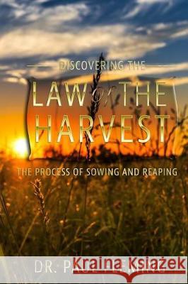 Discovering the Law of the Harvest: The Process of Sowing and Reaping Paul Fleming 9781091579897 Independently Published - książka