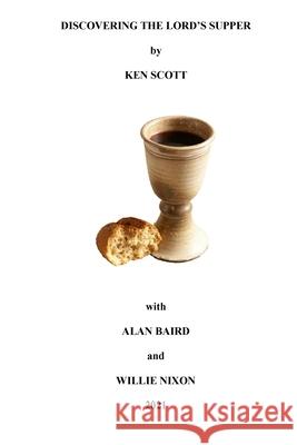 Discovering the Lord's Supper Ken Scott, Alan Baird, Willie Nixon 9781684746781 Lulu.com - książka