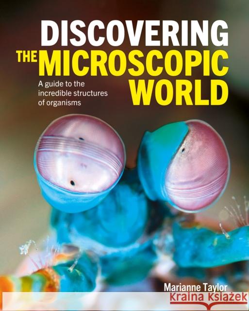 Discovering the Microscopic World: A Guide to the Incredible Structures of Organisms  9781398817371 Arcturus Publishing Ltd - książka