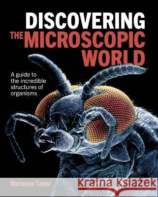 Discovering the Microscopic World: A Guide to the Incredible Structures of Organisms Marianne Taylor 9781398830523 Sirius Entertainment - książka