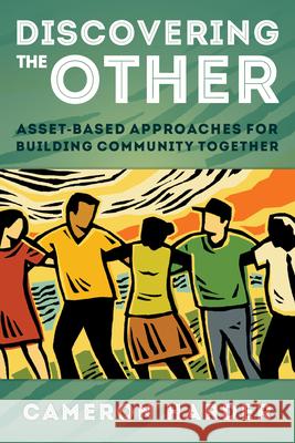 Discovering the Other: Asset-Based Approaches for Building Community Together Harder, Cameron 9781566994293 Rowman & Littlefield Publishers - książka