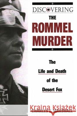 Discovering the Rommel Murder: The Life and Death of the Desert Fox Charles F. Marshall 9780811724722 Stackpole Books - książka
