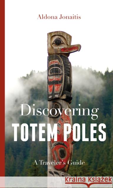 Discovering Totem Poles: A Traveler's Guide Aldona Jonaitis 9780295991870 University of Washington Press - książka