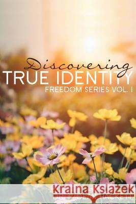 Discovering True Identity: A Believer's Position in Christ Dr F. Dean Hackett 9780615733258 Spirit Life Ministries International - książka