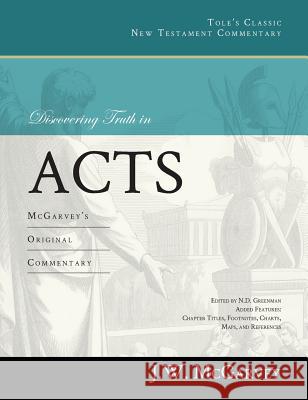 Discovering Truth in Acts: McGarvey's Original Commentary J. W. McGarvey N. D. Greenman 9781948696050 Tole Publishing - książka