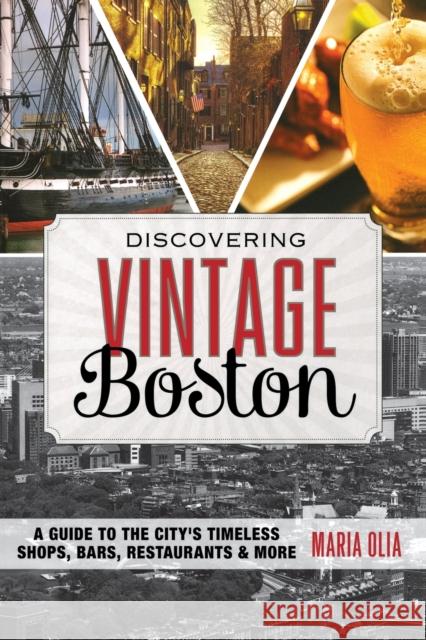 Discovering Vintage Boston: A Guide to the City's Timeless Shops, Bars, Restaurants & More Maria Olia 9781493006465 Globe Pequot Press - książka