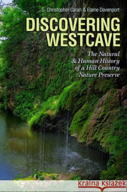 Discovering Westcave: The Natural and Human History of a Hill Country Nature Preserve S. Christopher Caran Elaine Davenport 9781623494599 Texas A&M University Press - książka