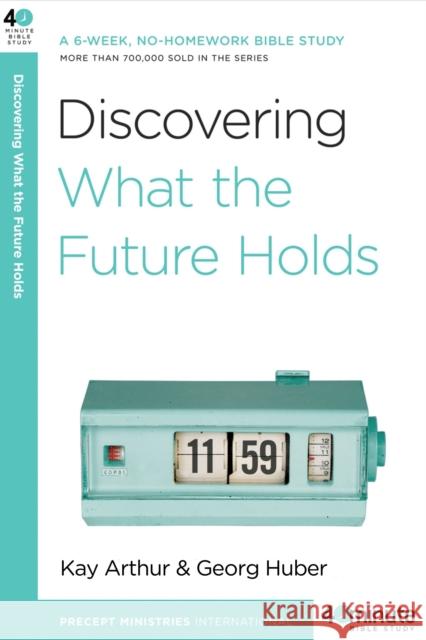 Discovering What the Future Holds: A 6-Week, No-Homework Bible Study Kay Arthur 9780307457585 Waterbrook Press - książka