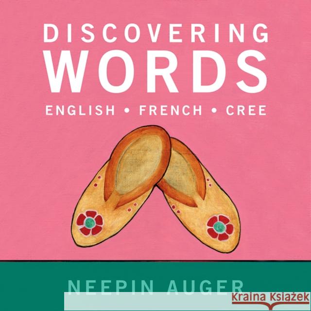 Discovering Words: English * French * Cree Neepin Auger 9781771604765 Rocky Mountain Books Incorporated - książka