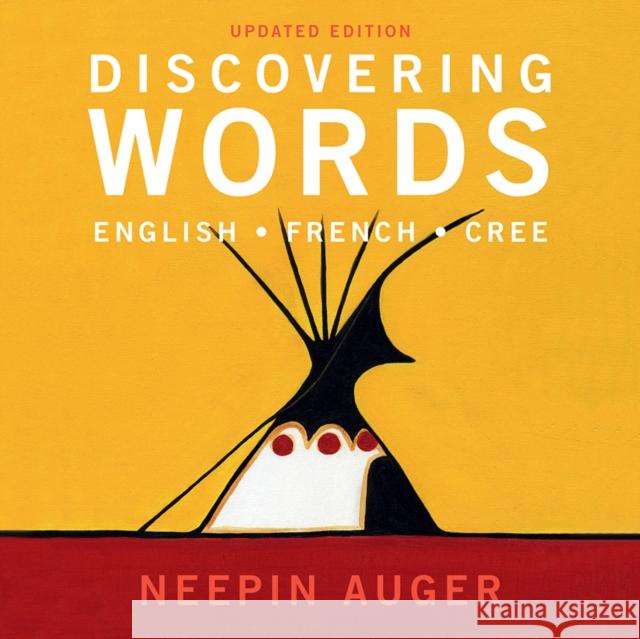 Discovering Words: English * French * Cree -- Updated Edition Auger, Neepin 9781771603294 Rocky Mountain Books Incorporated - książka