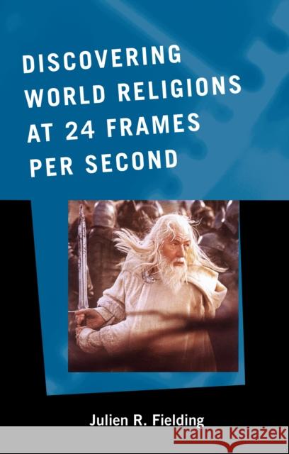 Discovering World Religions at 24 Frames Per Second Julien R. Fielding 9780810859968 Scarecrow Press - książka