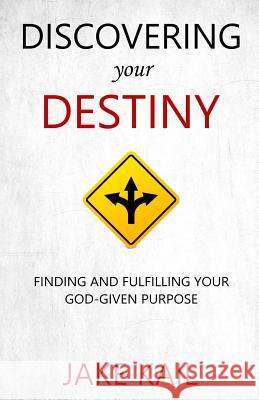 Discovering Your Destiny: Finding and Fulfilling Your God-given Purpose Kail, Jake 9781523670703 Createspace Independent Publishing Platform - książka