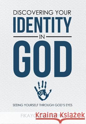 Discovering your Identity in God: Seeing Yourself Through God's Eyes Olu-Ayeni, Fikayo 9781512731651 WestBow Press - książka