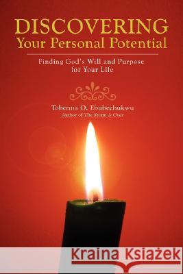 Discovering Your Personal Potential: Finding God's Will and Purpose for Your Life Ebubechukwu, Tobenna O. 9780595471591 iUniverse - książka