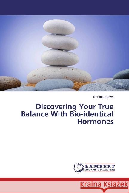 Discovering Your True Balance With Bio-identical Hormones Brown, Ronald 9783330342934 LAP Lambert Academic Publishing - książka