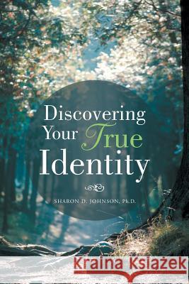 Discovering Your True Identity Ph. D. Sharon D. Johnson 9781490840338 WestBow Press - książka