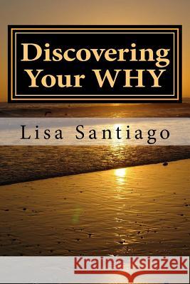 Discovering Your WHY: Journey to Wholeness Santiago, Lisa 9781533328465 Createspace Independent Publishing Platform - książka