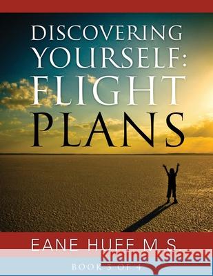 Discovering Yourself: FLIGHT PLANS - Book 3 Eane Huff M S 9781977221452 Outskirts Press - książka