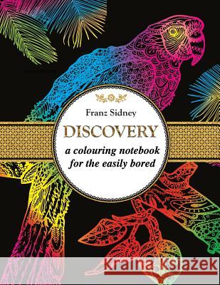 Discovery: A colouring notebook for the easily bored Sidney, Franz 9781515221135 Createspace Independent Publishing Platform - książka