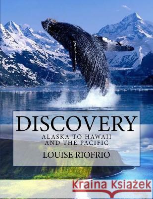 Discovery: Alaska to Hawaii and the Pacific Louise Riofrio 9781984954237 Createspace Independent Publishing Platform - książka