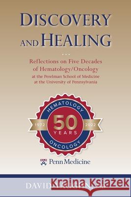 Discovery and Healing: Reflections on Five Decades of Hematology/Oncology at the Perelman School of Medicine at the University of Pennsylvani David Vaughn 9780812225273 University of Pennsylvania Press - książka