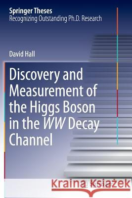 Discovery and Measurement of the Higgs Boson in the WW Decay Channel David Hall 9783319369655 Springer - książka