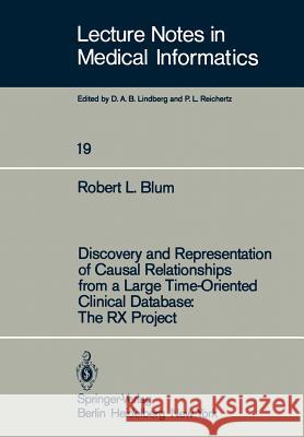 Discovery and Representation of Causal Relationships from a Large Time-Oriented Clinical Database: The RX Project: The RX Project Blum, R. L. 9783540119623 Springer - książka