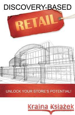 Discovery-Based Retail: Unlock your store's potential! Mitchell, Philip H. 9781489544445 Createspace - książka