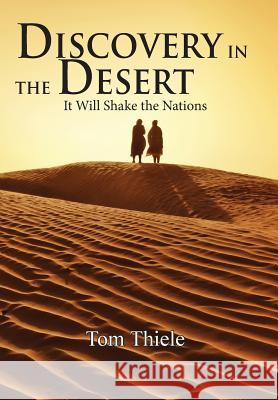 Discovery in the Desert: It Will Shake the Nations Tom Thiele 9780692455227 Jesus Solution Media Group - książka