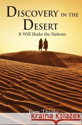 Discovery in the Desert: It Will Shake the Nations Tom Thiele   9780996617406 Jesus Solution Media Group - książka