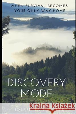 Discovery Mode: When Survival Becomes Your Only Way Home Joseph Tait Miller 9781983201226 Independently Published - książka