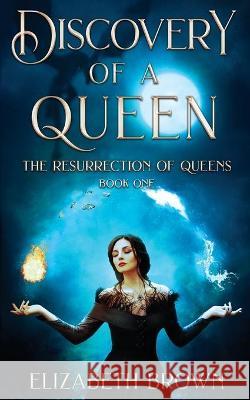Discovery of a Queen: The Resurrection of Queens, Book 1 Elizabeth Brown 9781954393011 Elizabeth Brown - książka