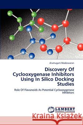 Discovery Of Cyclooxygenase Inhibitors Using In Silico Docking Studies Arumugam Madeswaran 9783659193231 LAP Lambert Academic Publishing - książka