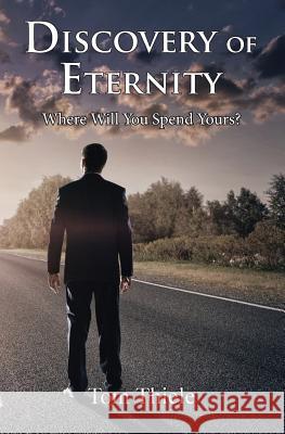 Discovery of Eternity: Where Will You Spend Yours Tom Thiele 9780615663104 Jesus Solution Mediaions - książka