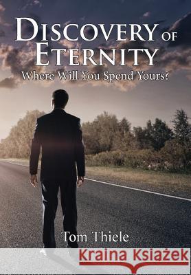 Discovery of Eternity: Where Will You Spend Yours Tom Thiele 9780692456880 Jesus Solution Media Group - książka