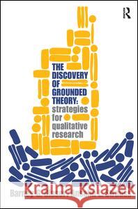 Discovery of Grounded Theory: Strategies for Qualitative Research Barney G. Glaser Anselm L. Strauss 9781138535169 Routledge - książka