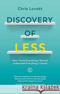 Discovery of LESS: How I Found Everything I Wanted Underneath Everything I Owned Chris Lovett Malcolm Croft Matt Windsor 9781838437503 Less Is Progress Limited - książka