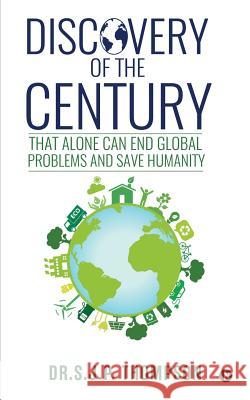 Discovery of the Century: That Alone Can End Global Problems and Save Humanity Dr S. J. P. Thompson 9781945825828 Notion Press, Inc. - książka