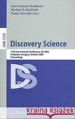 Discovery Science: 11th International Conference, DS 2008, Budapest, Hungary, October 13-16, 2008, Proceedings Boulicaut, Jean-Francois 9783540884101 Springer - książka