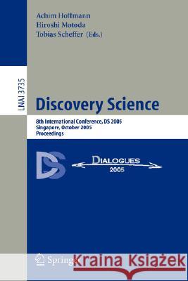 Discovery Science: 8th International Conference, DS 2005, Singapore, October 8-11, 2005, Proceedings Hoffmann, Achim 9783540292302 Springer - książka