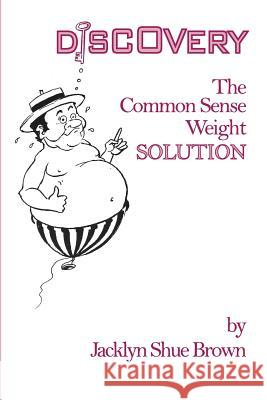 Discovery: The Common Sense Weight SOLUTION Brown, Jacklyn Shue 9781502492180 Createspace - książka