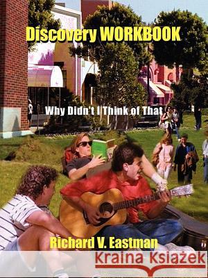 Discovery WORKBOOK: Why Didn't I Think of That Eastman, Richard V. 9781418420734 Authorhouse - książka