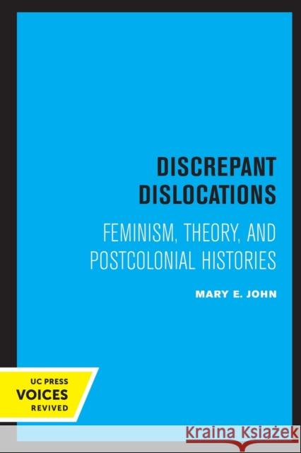 Discrepant Dislocations: Feminism, Theory, and Postcolonial Histories Mary E. John 9780520326064 University of California Press - książka