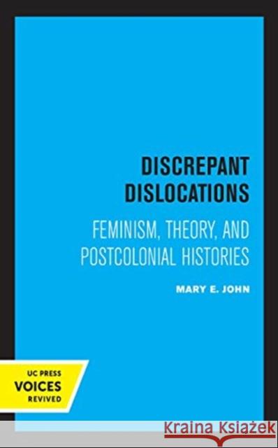 Discrepant Dislocations: Feminism, Theory, and Postcolonial Histories Mary E. John 9780520367371 University of California Press - książka