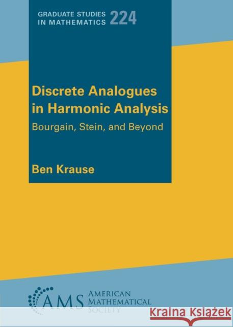 Discrete Analogues in Harmonic Analysis: Bourgain, Stein, and Beyond Ben Krause 9781470471743 American Mathematical Society - książka