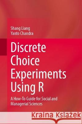 Discrete Choice Experiments Using R Liang Shang, Yanto Chandra 9789819945610 Springer Nature Singapore - książka