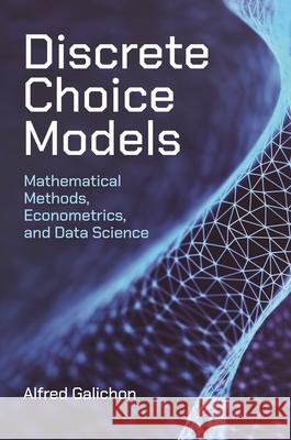 Discrete Choice Models: Mathematical Methods, Econometrics, and Data Science Alfred Galichon 9780691221809 Princeton University Press - książka