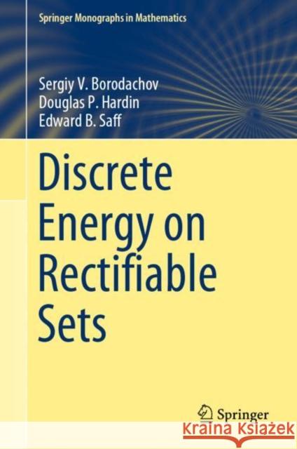 Discrete Energy on Rectifiable Sets Sergiy V. Borodachov Douglas P. Hardin Edward B. Saff 9780387848075 Springer - książka