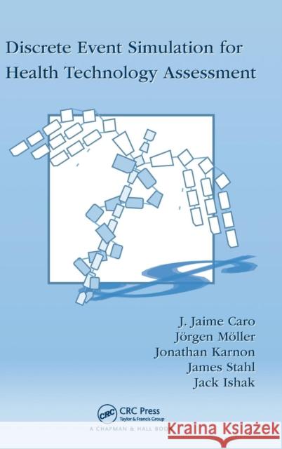 Discrete Event Simulation for Health Technology Assessment J. Jaime Caro Jorgen Moller James Stahl 9781482218244 CRC Press - książka